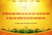 KỶ NIỆM 86 NĂM THÀNH LẬP HỘI LIÊN HIỆP PHỤ NỮ VIỆT NAM VÀ TRAO GIẢI THƯỞNG PHỤ NỮ VIỆT NAM 2016