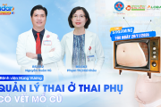 Đón xem Radar Sản phụ khoa số 19: Quản lý thai ở thai phụ có vết mổ cũ