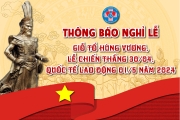 Thông báo về việc nghỉ lễ Giỗ tổ Hùng Vương và Lễ Chiến thắng 30/4 - Quốc tế Lao động 01/5 năm 2024